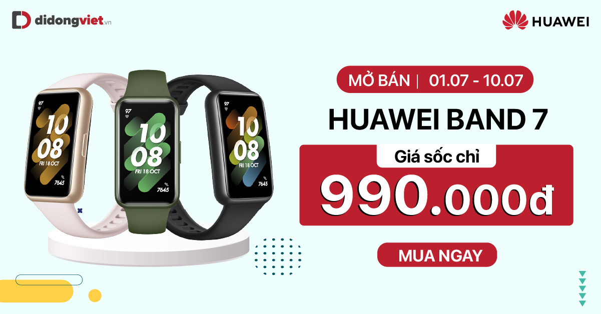 Từ 01.07 – 10.07: Mở bán Vòng đeo tay thông minh Huawei Band 7. Giá sốc chỉ 990.000đ. Giảm thêm 3% tối đa 300.000đ qua VNPay
