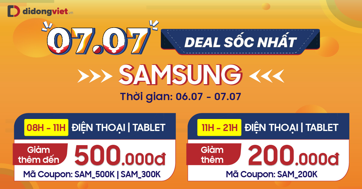07.07 Deal sốc nhất Samsung: Từ 08h – 11h: điện thoại / tablet giảm thêm đến 500 ngàn , từ 11h – 21h: điện thoại / tablet giảm thêm 200 ngàn. Trả góp 0% lãi suất.