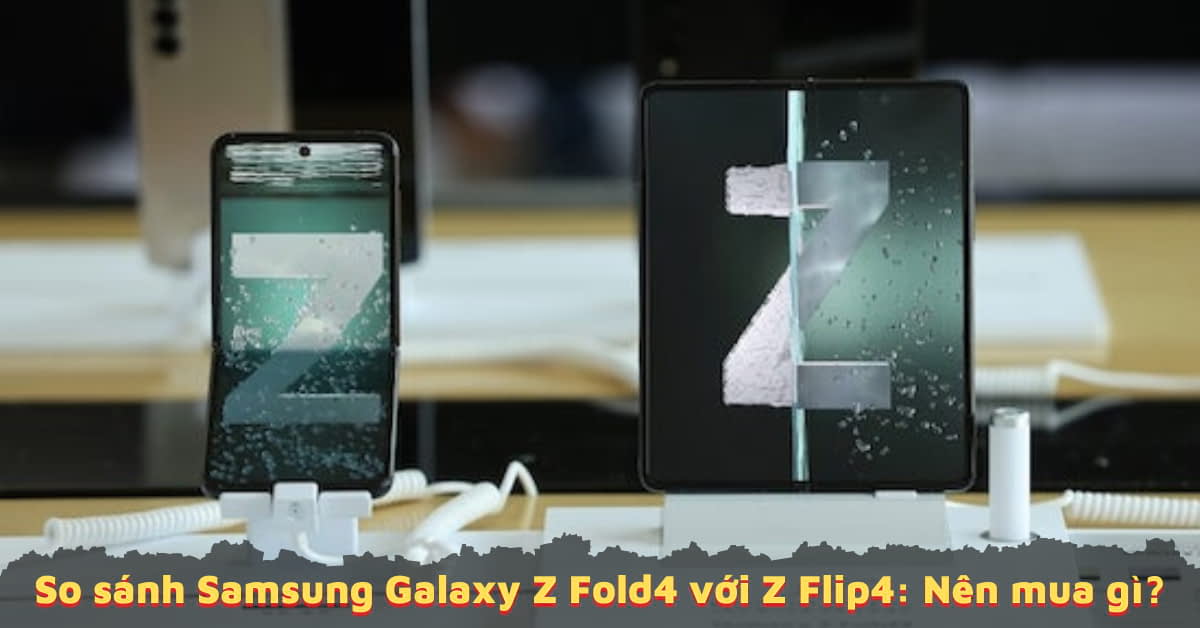So sánh Samsung Galaxy Z Fold4 với Samsung Galaxy Z Flip4: Khác nhau như thế nào? (Tin đồn)