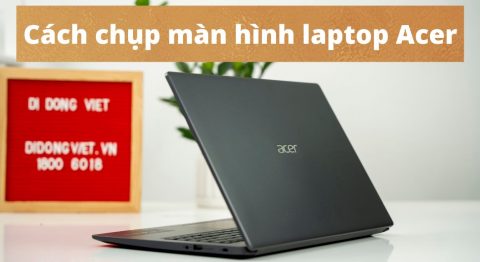 Hướng dẫn 8 Cách chụp màn hình Laptop Acer Win 10, 11, 7 cực dễ cho người mới Cách chụp màn hình laptop Acer