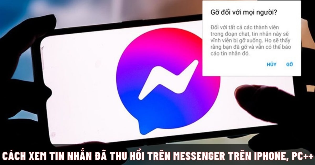 Cách xem tin nhắn đã thu hồi trên Messenger trên iPhone, PC+