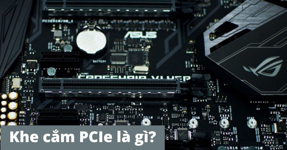 Khe cắm PCIe là gì? Có quan trọng trong máy tính khi sử dụng?