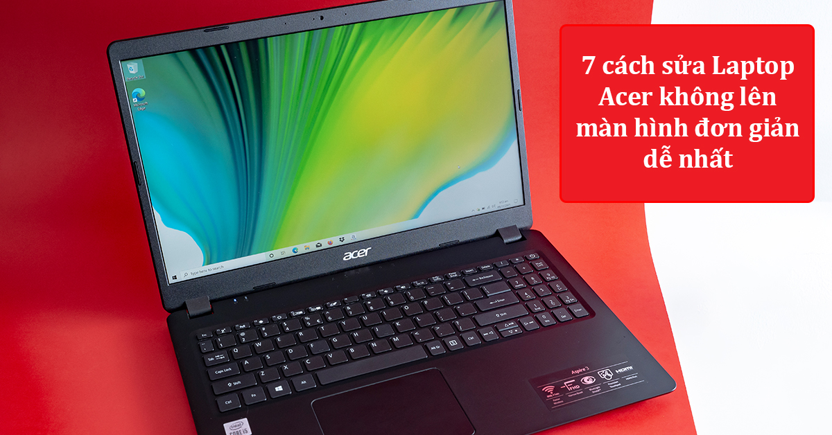 7 cách sửa Laptop Acer không lên màn hình hiệu quả nhất