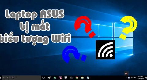 Xử lý dứt điểm tình trạng laptop Asus bị mất biểu tượng Wifi laptop asus bị mất biểu tượng wifi