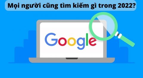 Người dân Việt Nam tìm kiếm gì trên Google nhiều nhất từ đầu năm 2022 đến nay? Mọi người cũng tìm kiếm
