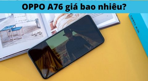OPPO A76 giá bao nhiêu? Vì sao nên mua tại Di Động Việt? oppo a76 giá bao nhiêu