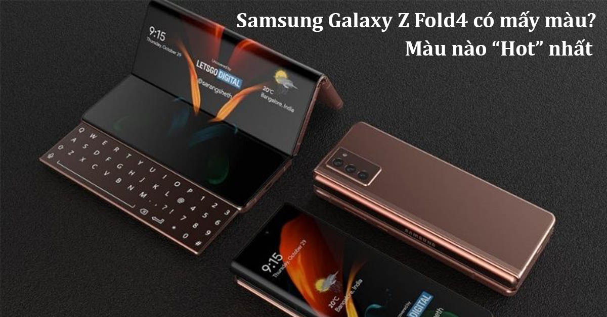 Samsung Galaxy Z Fold4 có mấy màu? Màu nào đẹp nhất (Dự đoán theo tin đồn)