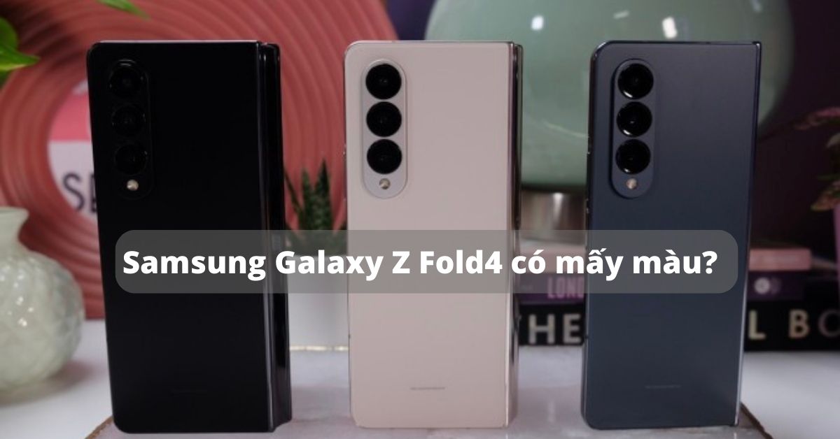 Samsung Galaxy Z Fold4 có mấy màu? Màu nào đẹp nhất?