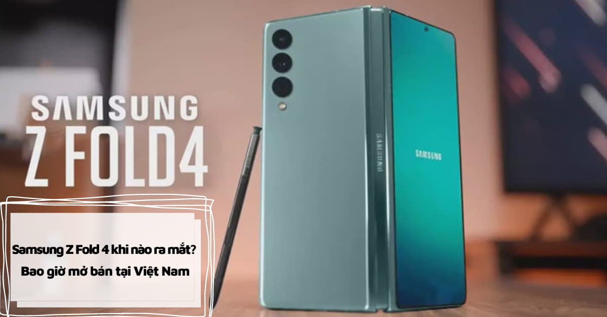 Samsung Galaxy Z Fold4 khi nào ra mắt? Bao giờ mở bán tại Di Động Việt?