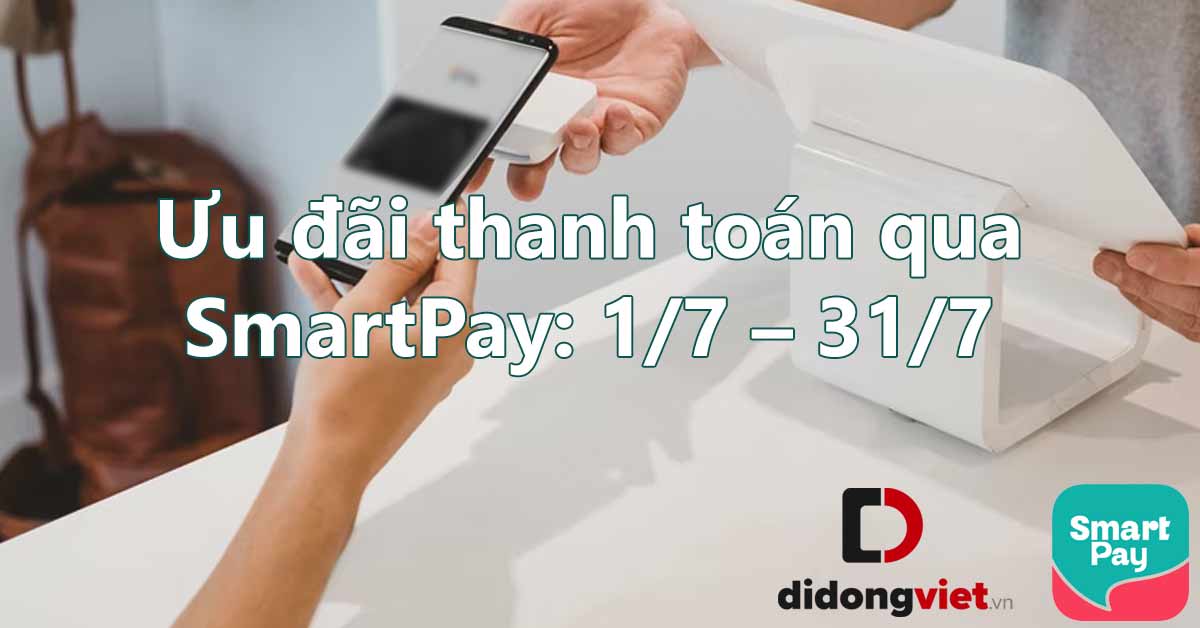 Ưu đãi thanh toán qua SmartPay: 1/7 – 31/7 dành cho iPhone, Laptop, Đồng Hồ và phụ kiện
