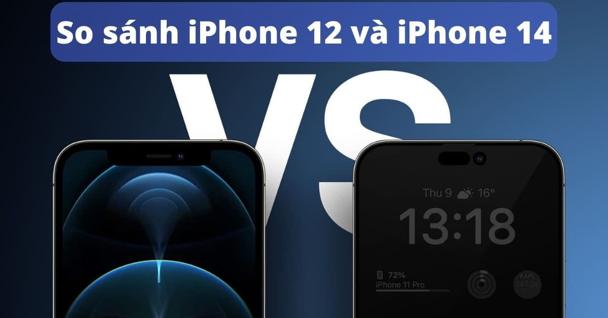 So sánh iPhone 12 và iPhone 14 (tin đồn): Khác nhau như thế nào?