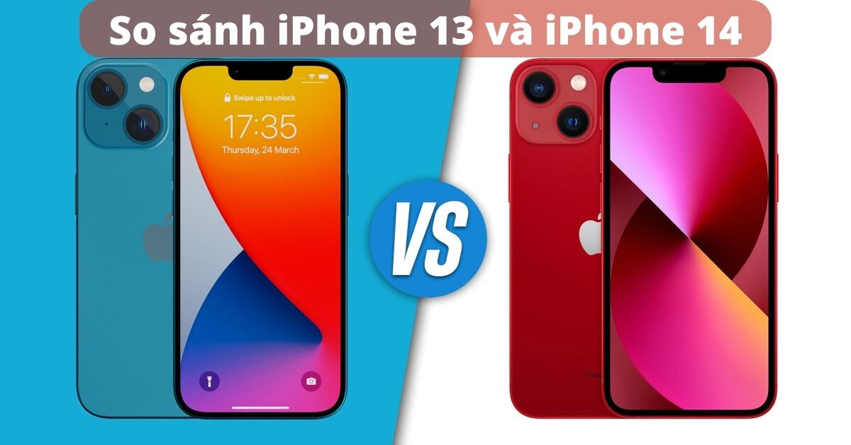 So sánh iPhone 13 và iPhone 14: Nên “hốt ngay” iPhone 13 hay là đợi iPhone 14?