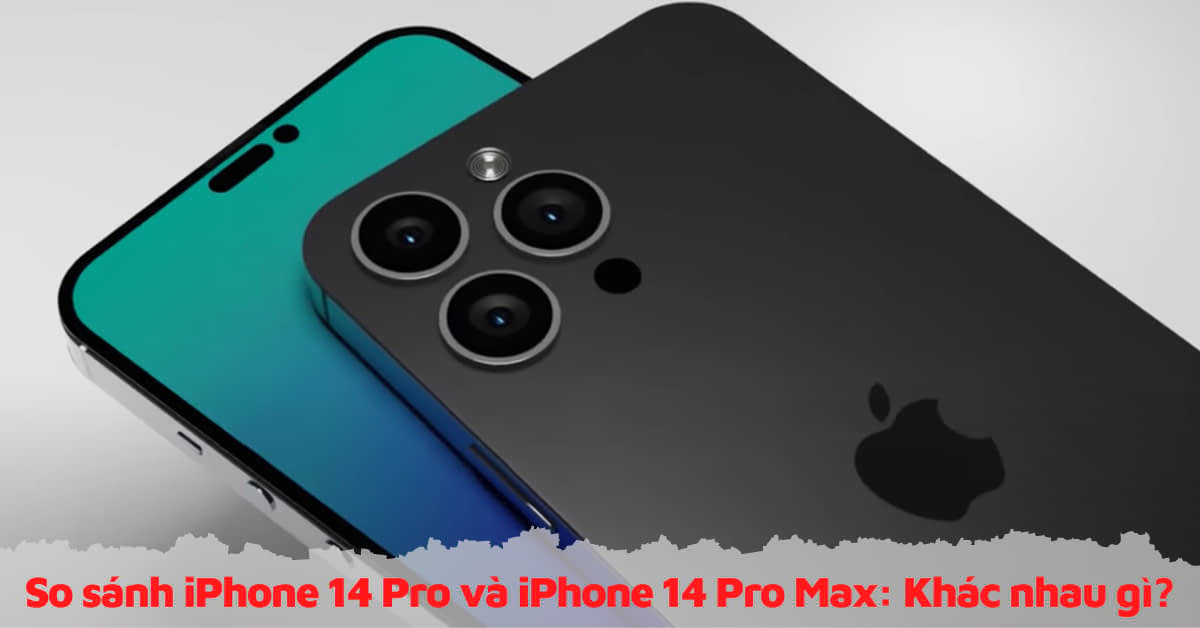 So sánh iPhone 14 Pro và iPhone 14 Pro Max (dựa trên tin đồn): Điểm khác biệt nằm ở đâu?