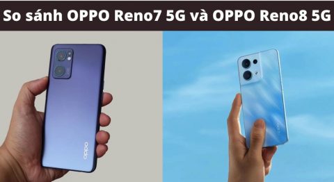 So sánh OPPO Reno7 5G và OPPO Reno8 5G: Khác nhau ở điểm gì? so sánh OPPO Reno7 5G và OPPO Reno8 5G