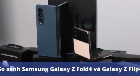 So sánh Samsung Galaxy Z Fold4 với Samsung Galaxy Z Flip4: Khác nhau như thế nào? So sánh samsung galaxy z fold4 với z flip4