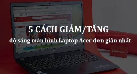 Hướng dẫn 5 cách giảm/tăng độ sáng màn hình Laptop Acer cho người mới tăng độ sáng màn hình laptop Acer