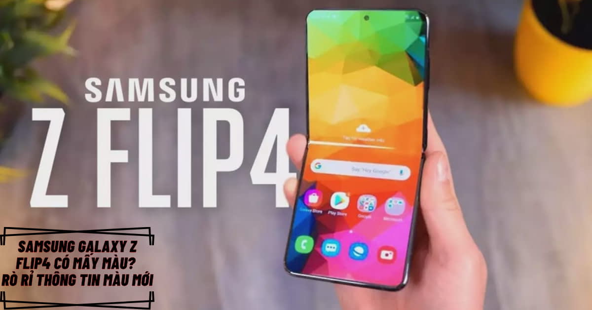 Samsung Galaxy Z Flip4 có mấy màu? Thỏa sức thể hiện cá tính