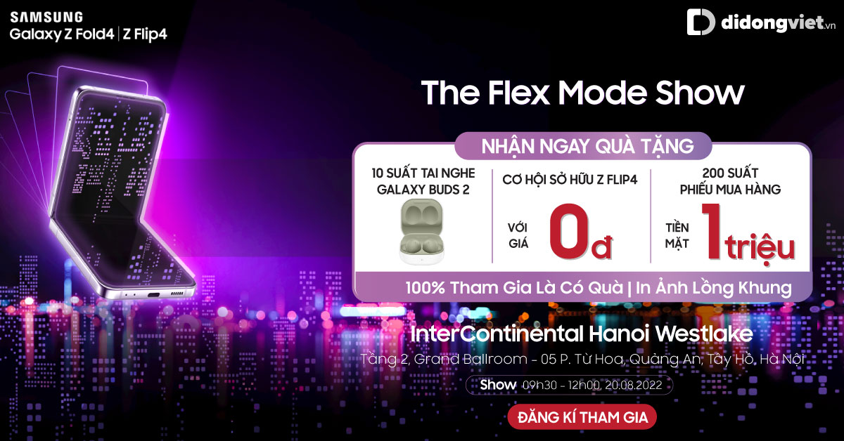 Sự kiện trải nghiệm “The Flex Mode Show” – Galaxy Z Fold4 | Z Flip4 mới tại Hà Nội. Đăng ký tham gia để nhận những ưu đãi cực sốc tại sự kiện.
