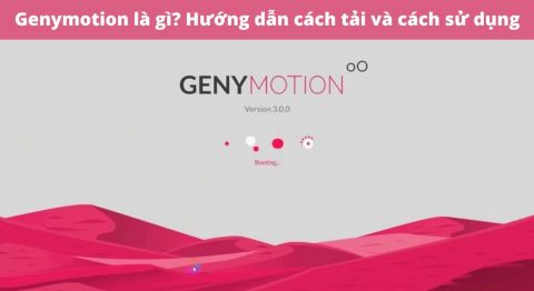 Genymotion là gì? Hướng dẫn cách tải và cách sử dụng phần mềm giả lập Android Genymotion genymotion