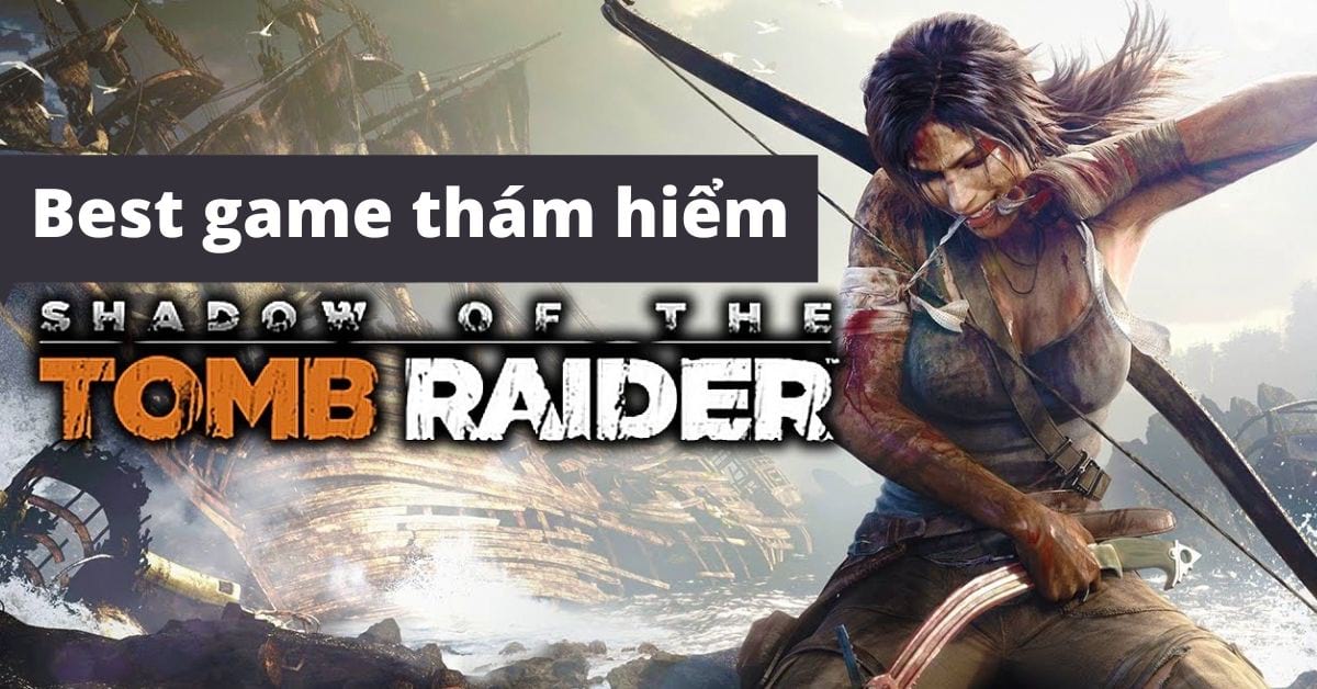 Shadow Of The Tomb Raider – “Nữ hiệp rừng xanh” !!! Best game thám hiểm