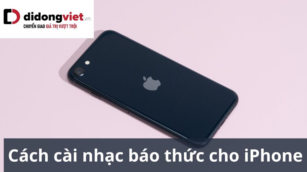 Cách cài nhạc báo thức cho iPhone