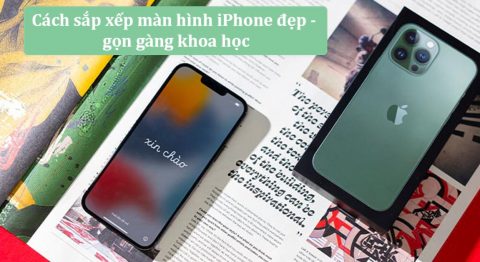 Hướng dẫn 12 mẹo sắp xếp màn hình iPhone đẹp – độc đáo cực kỳ khoa học cách sắp xếp màn hình IPhone đẹp