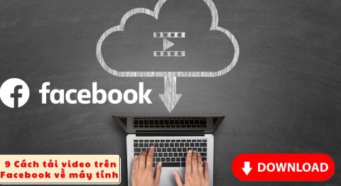 Hướng dẫn 9 Cách tải video trên Facebook về máy tính 2022 chi tiết cách tải video trên Facebook về máy tính