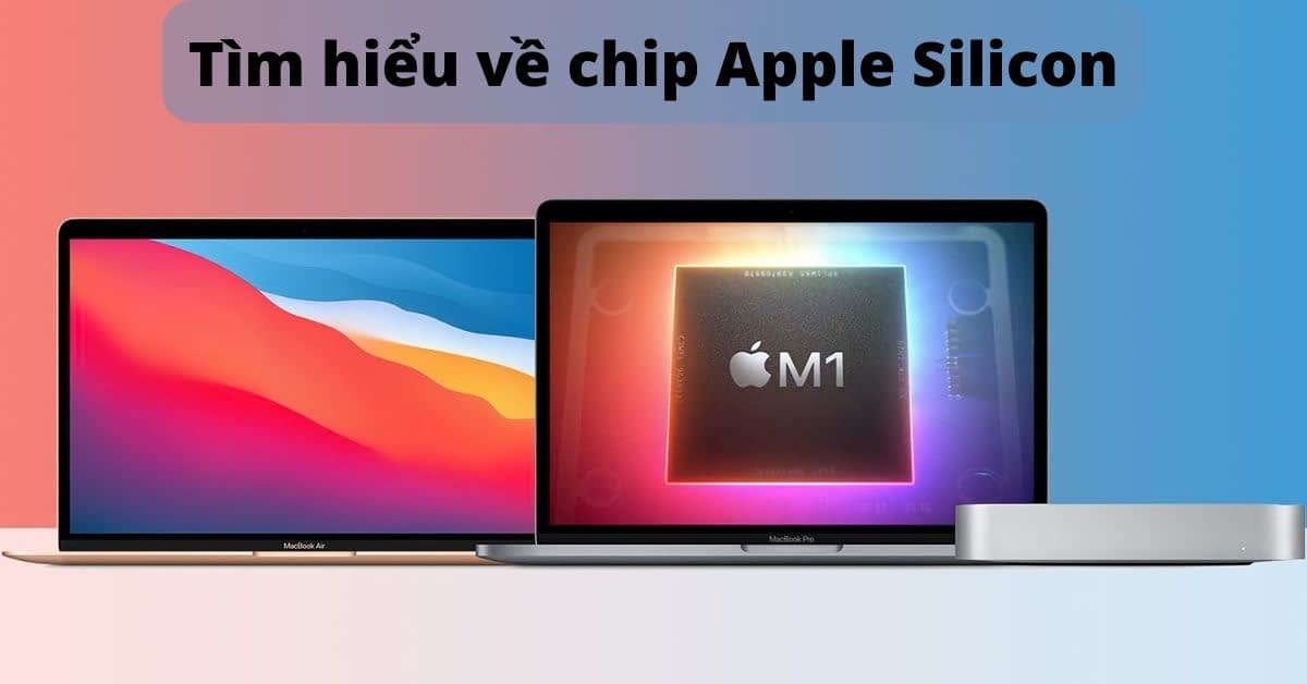 Tìm hiểu về chip Apple Silicon và hệ thống SoC của Apple