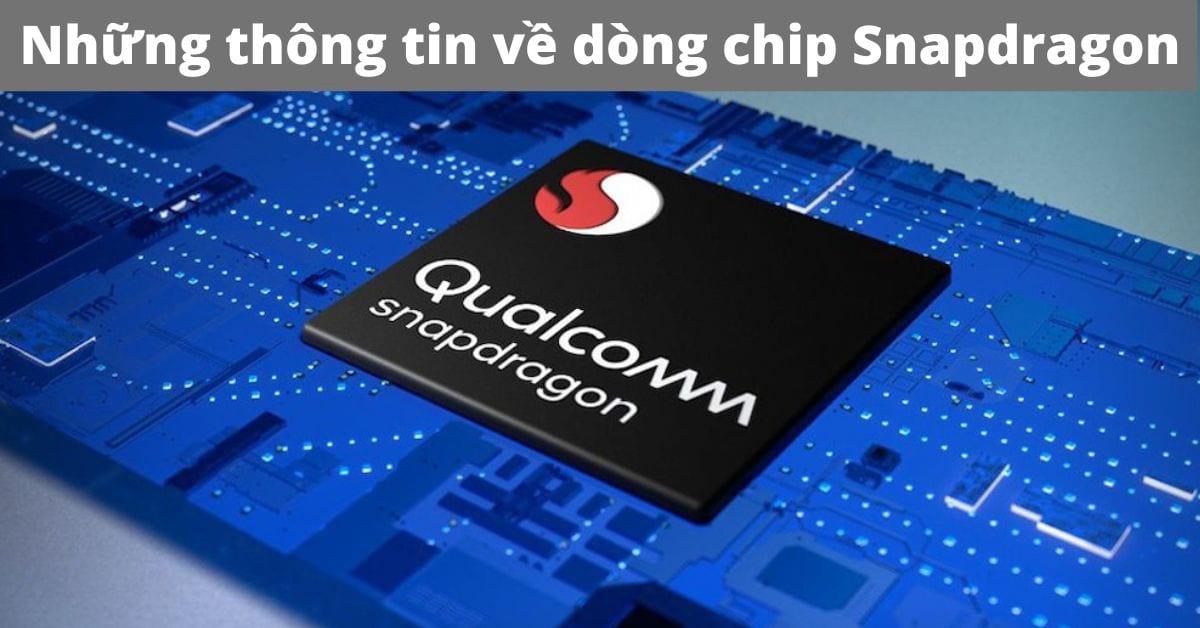 Tổng hợp những thông tin về dòng chip Snapdragon
