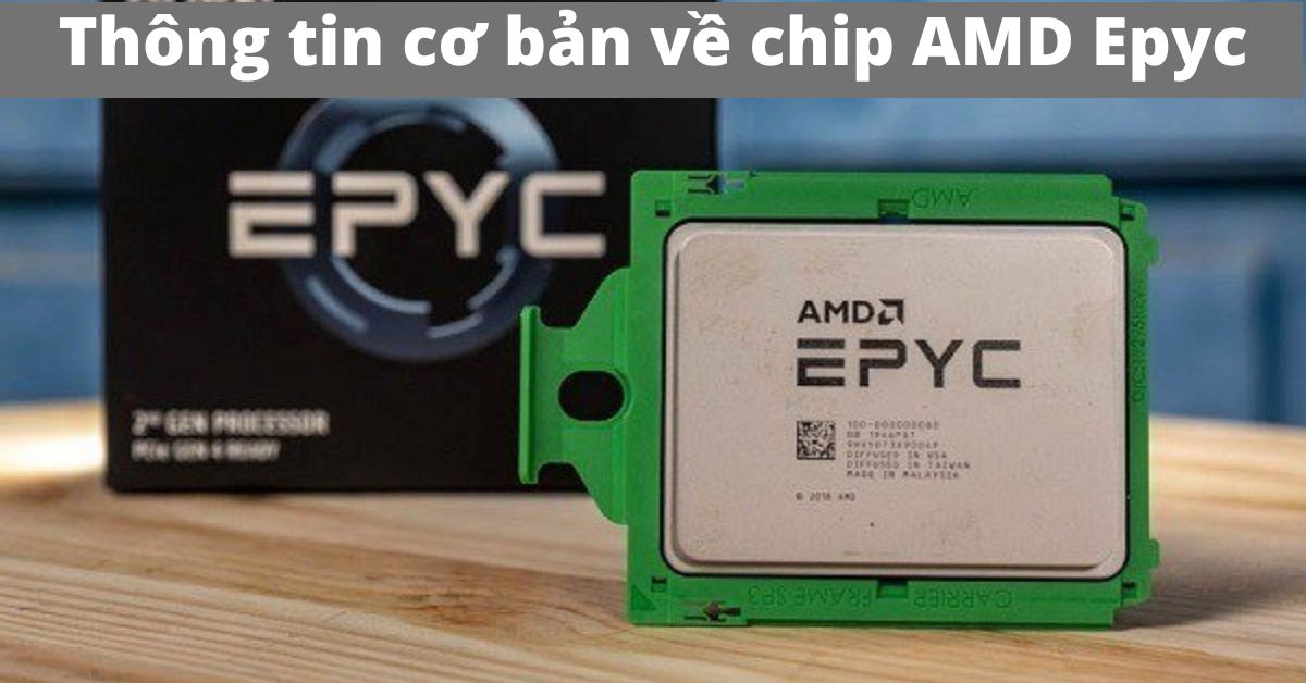 Tổng hợp những thông tin cơ bản về chip AMD Epyc