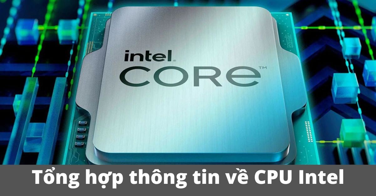 Tổng hợp thông tin về bộ vi xử lý CPU Intel