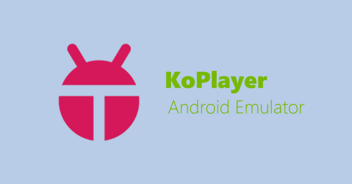 Hướng dẫn cách tải và cách sử dụng phần mềm Android KOPlayer