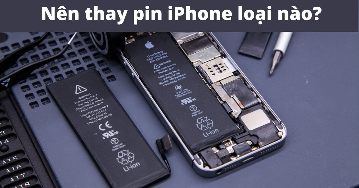 Nên thay pin iPhone loại nào? Thay pin iPhone ở đâu tốt nhất?