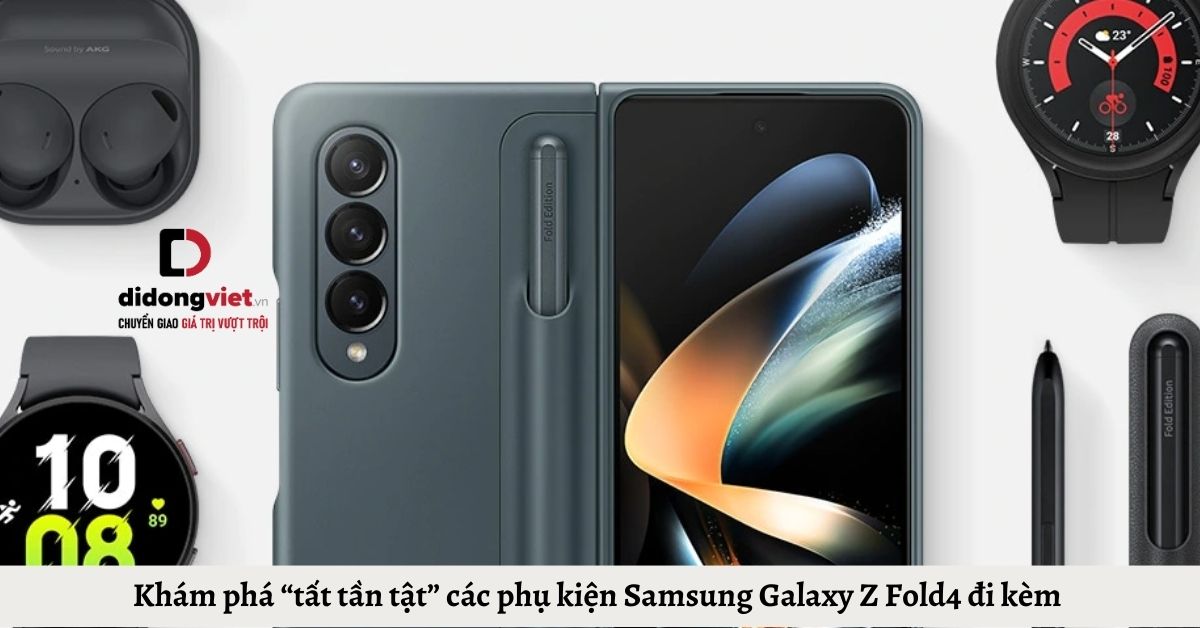 Khám phá “tất tần tật” các phụ kiện Samsung Galaxy Z Fold4 đi kèm