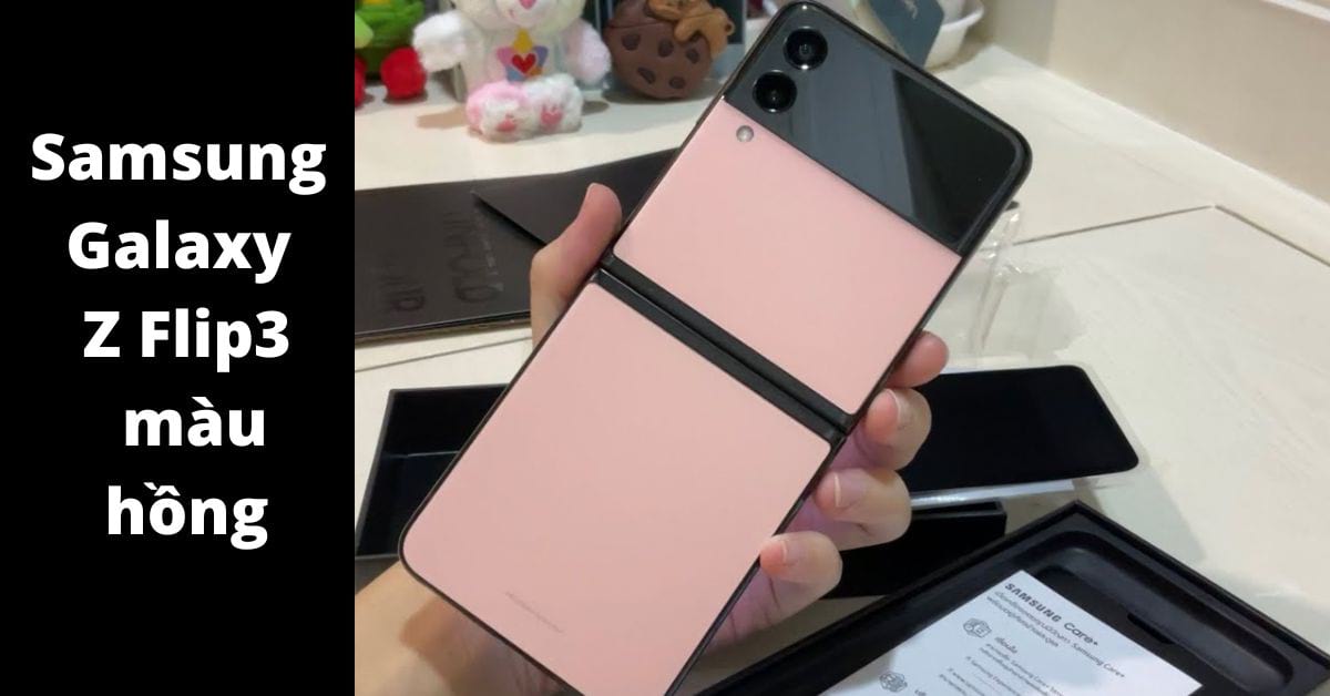 Trên tay phiên bản Samsung Galaxy Z Flip3 màu hồng Bloom quyến rũ