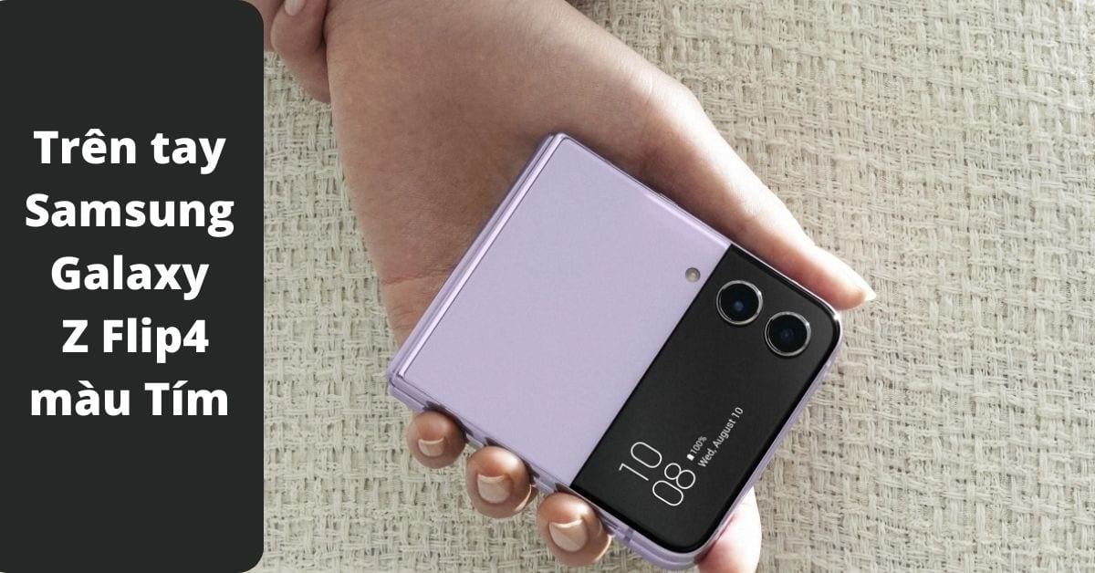 Trên tay phiên bản điện thoại gập Samsung Galaxy Z Flip4 màu Tím Bora thơ mộng
