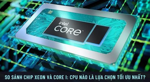 Xeon vs Core I: So sánh về thông số, hiệu năng – Nên mua dòng nào? so sánh chip Xeon và Core I