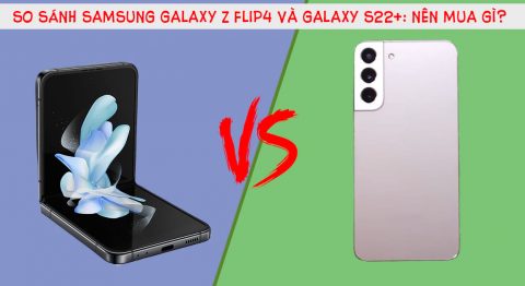 so sánh Samsung Galaxy Z Flip4 và Galaxy S22+