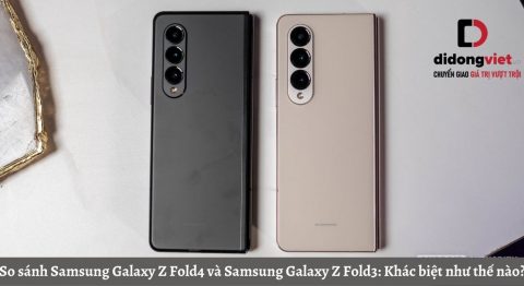So sánh Samsung Galaxy Z Fold4 và Samsung Galaxy Z Fold3: Khác biệt như thế nào?