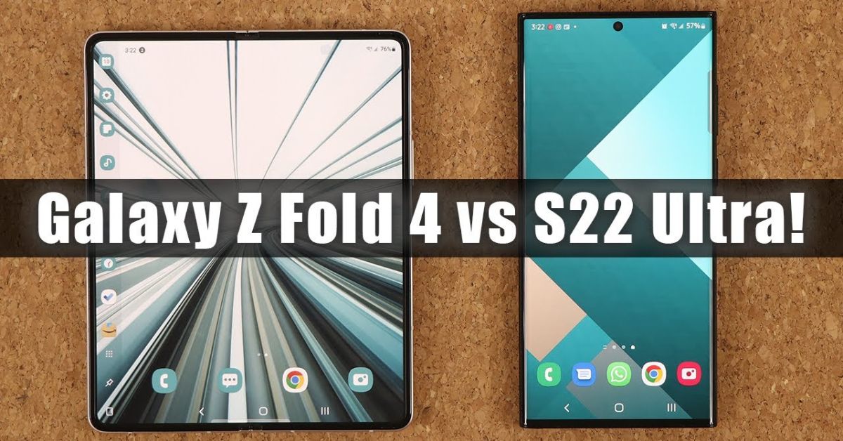 So sánh Samsung Z Fold4 và Galaxy S22 Ultra: Khác nhau như thế nào?