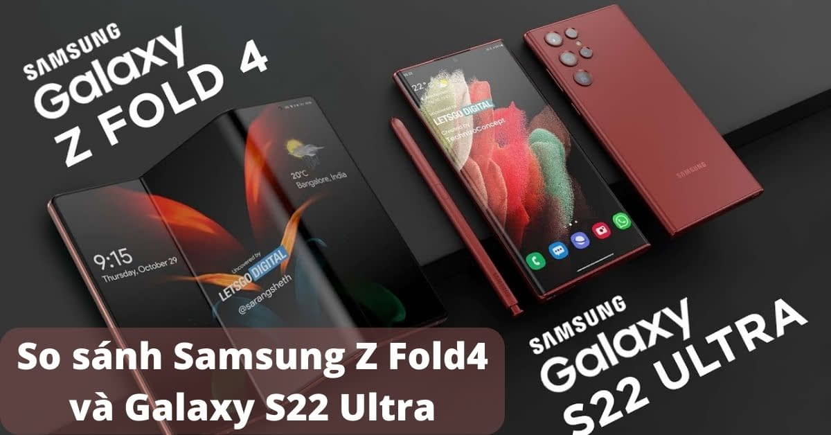 So sánh Samsung Z Fold4 và Galaxy S22 Ultra: Khác nhau như thế nào (Tin đồn)?