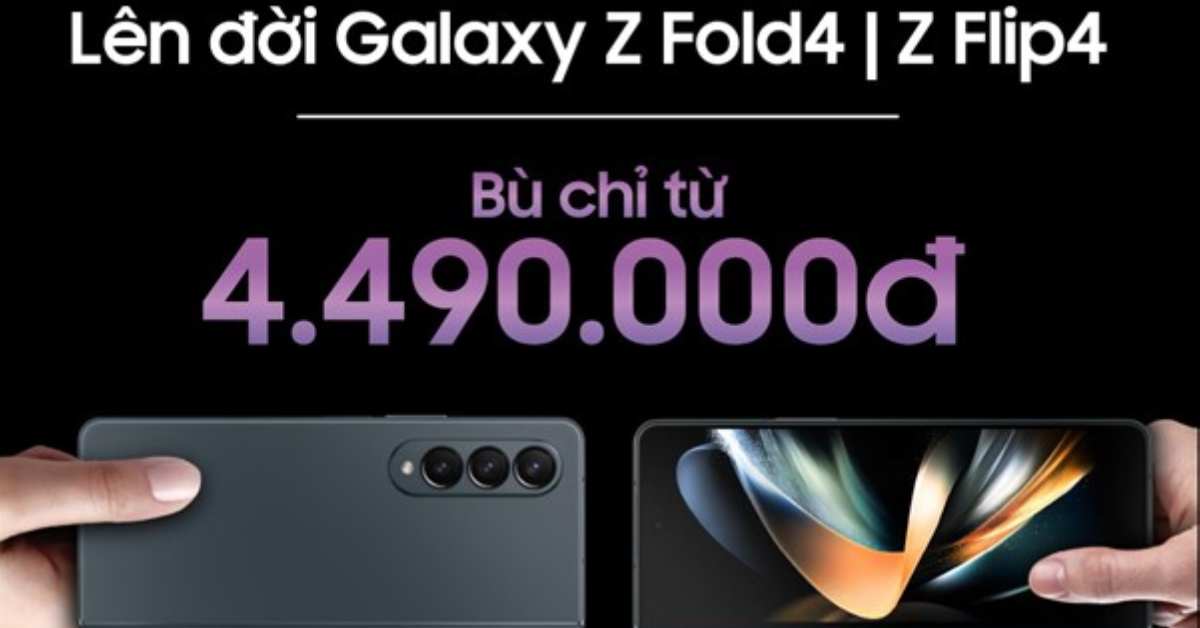 Lên đời Samsung Galaxy Z Fold4 và Z Flip4 chỉ bù từ 4,49 triệu đồng