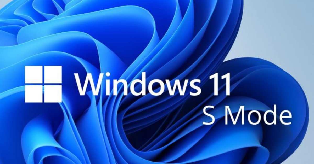 Tìm hiểu về S Mode trên Windows 11 và cách bật tắt chế độ này đơn giản nhất