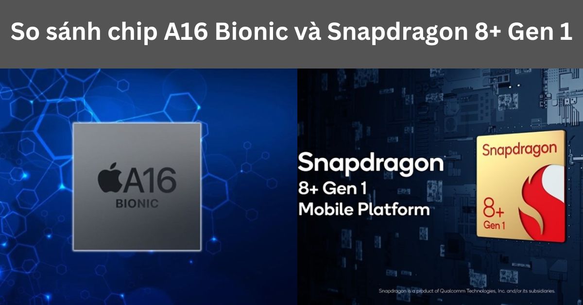 So S nh Chip A16 Bionic V Snapdragon 8 Gen 1 Ai vip H n 
