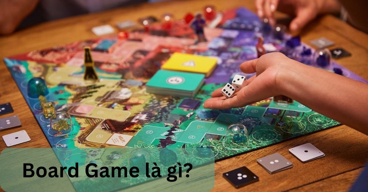 Board Game là gì? Tổng hợp những Board Game hay nhất