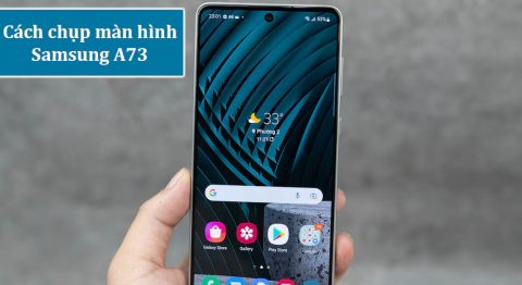 Hướng dẫn 6 cách chụp màn hình Samsung A73 đơn giản nhất cho bạn cách chụp màn hình Samsung A73