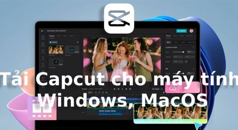 Tải app CapCut chính thức có mặt trên Windows 11 và MacOS