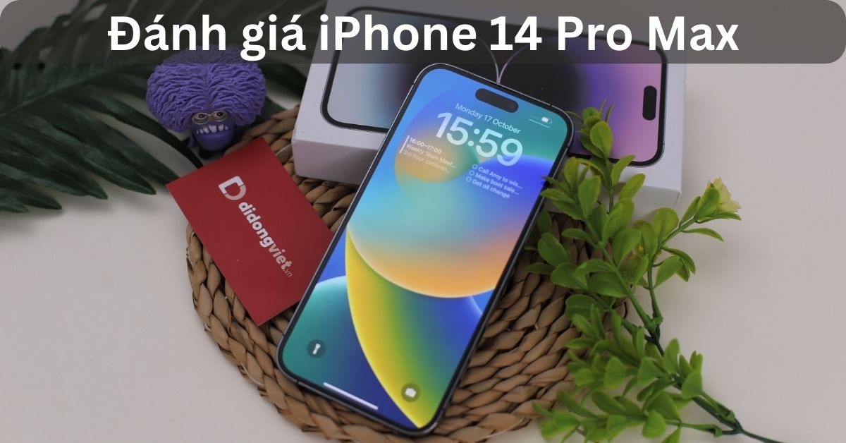 Đánh giá iPhone 14 Pro Max chi tiết từ A đến Z