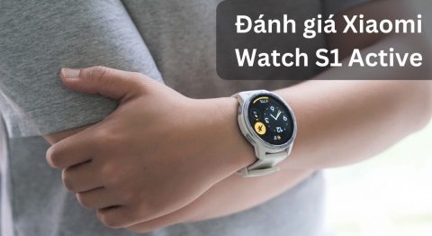 Đánh giá chi tiết Xiaomi Watch S1 Active: Liệu có nên mua? Đánh giá Xiaomi Watch S1 Active