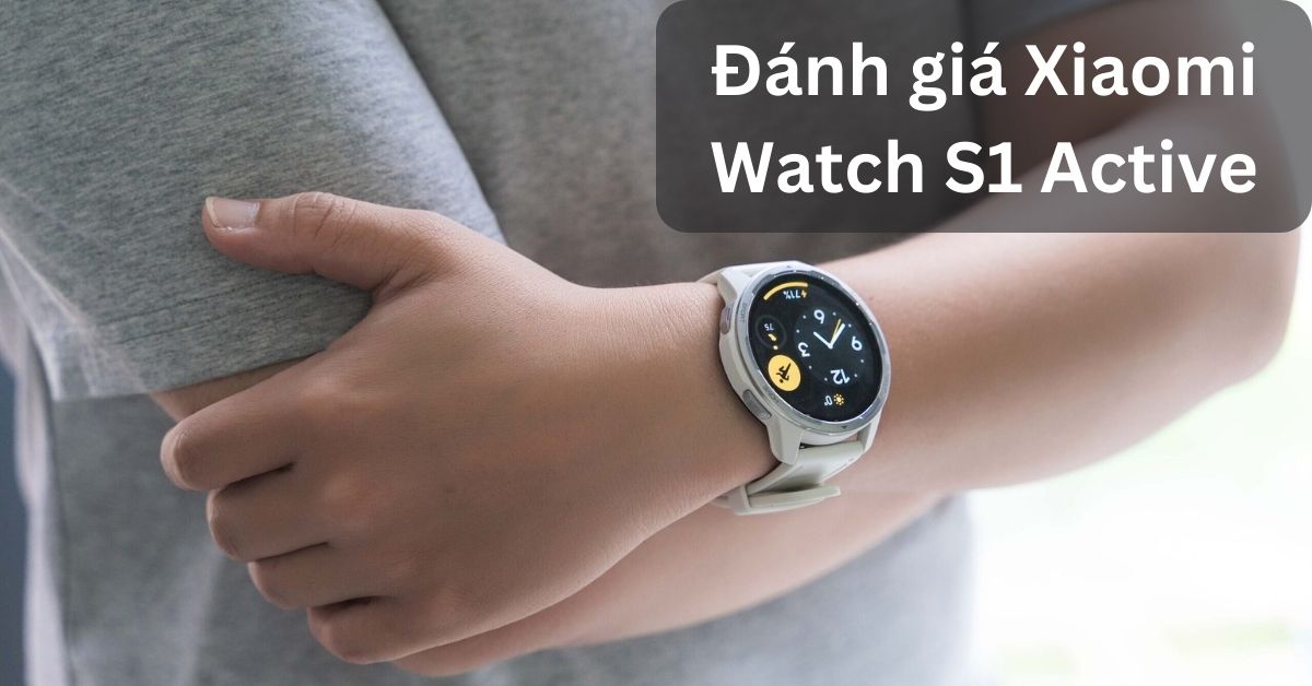 Đánh giá chi tiết Xiaomi Watch S1 Active: Liệu có nên mua?
